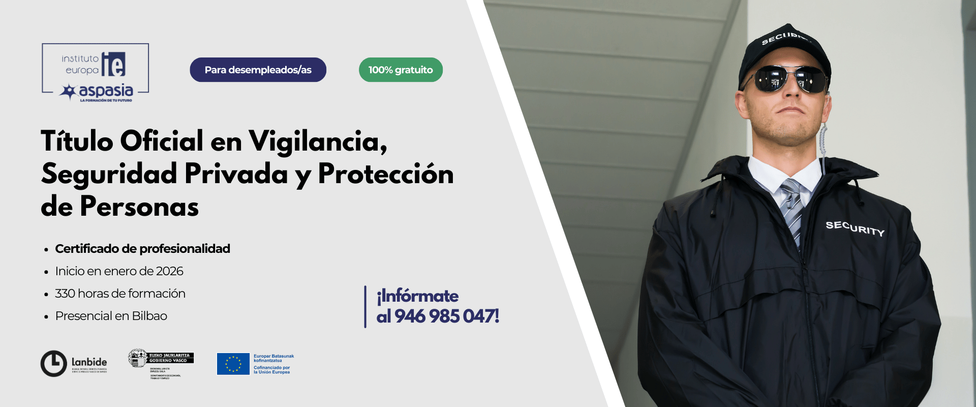 VIGILANCIA, SEGURIDAD PRIVADA Y PROTECCIÓN DE PERSONAS (Bilbao) - Desempleados/as VIGILANCIA, SEGURIDAD PRIVADA Y PROTECCIÓN DE PERSONAS (Bilbao) - Desempleados/as