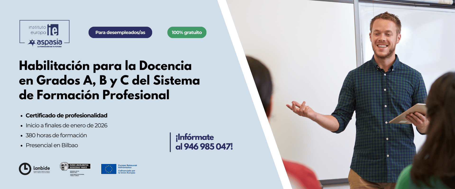 HABILITACION PARA LA DOCENCIA EN GRADOS A,B Y C DEL SISTEMA DE FORMACION PROFESIONAL (Bilbao) - Desempleados/as HABILITACION PARA LA DOCENCIA EN GRADOS A,B Y C DEL SISTEMA DE FORMACION PROFESIONAL (Bilbao) - Desempleados/as